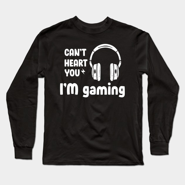 Can't Hear You I'm Gaming Long Sleeve T-Shirt by Hiyokay